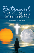 Betrayed by the Ones She Loved and Trusted the Most