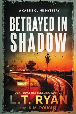 Betrayed in Shadow - Rought, K M, and Ryan, L T