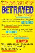 Betrayed: The Real Story of the Matrix Churchill Trial - Leigh, David