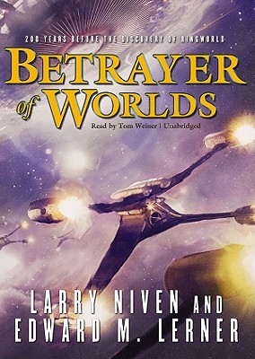Betrayer of Worlds - Niven, Larry, and Lerner, Edward M, and Weiner, Tom (Read by)