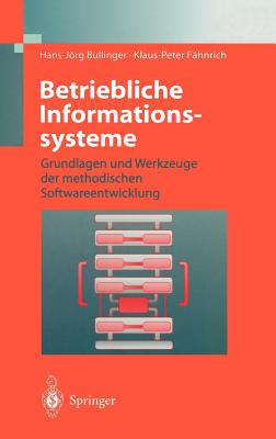 Betriebliche Informationssysteme: Grundlagen Und Werkzeuge Der Methodischen Softwareentwicklung - Bullinger, Hans-Jrg, and F?hnrich, Klaus-Peter