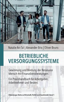 Betriebliche Versorgungssysteme: Gewinnung und Bindung der Ressource Mensch mit Finanzdienstleistungen - Bruns, Oliver (Editor), and Natalie, Avi-Tal, and Alexander, Brix