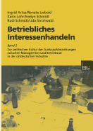 Betriebliches Interessenhandeln: Band 2 Zur Politischen Kultur Der Austauschbeziehungen Zwischen Management Und Betriebsrat in Der Ostdeutschen Industrie