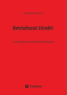 Betriebsrat Direkt!: Grundlagen der Betriebsratsarbeit