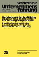 Betriebswirtschaftliche Forschungsergebnisse: Ihre Bedeutung Fur Die Unternehmensfuhrung