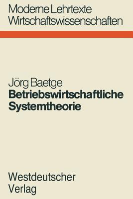 Betriebswirtschaftliche Systemtheorie: Regelungstheoretische Planungs-berwachungsmodelle Fr Produktion, Lagerung Und Absatz - Baetge, Jrg