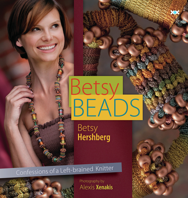Betsy Beads: Confessions of a Left-Brained Knitter - Hershberg, Betsy, and Rowley, Elaine (Editor), and Xenakis, Alexis D (Photographer)