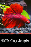 Betta Care Journal: Customized Betta Fish Tank Maintenance Record Book. Great For Monitoring Water Parameters, Water Change Schedule, And Breeding Conditions