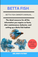 Betta Fish: The ideal resource for all the information you require on facts, diet, maintenance, behavior, and setting up a Betta fish habitat