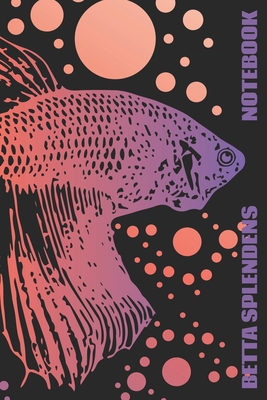 Betta Splendens Notebook: This Sketchbook, Notebook or Journal is perfect for all Fans of Siamese Fighting Fish Betta Splendens Size 6 x 9 110 dotted Pages Great Gift for all Aquarium / Fish Tank Fans! - Publishing, Scriper