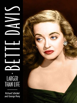Bette Davis: Larger Than Life - Schickel, Richard, and Perry, George