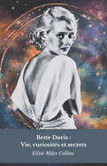 Bette Davis: Vie, curiosit?s et secrets: L'hommage officiel ? l'ic?ne du cin?ma hollywoodien