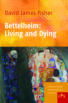 Bettelheim: Living and Dying - Fisher, David James