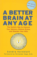 Better Brain at Any Age: The Holistic Way to Improve Your Memory, Reduce Stress, and Sharpen Your Wits (for Readers of Change Your Brain, Change Your Life and Unlimited Memory)