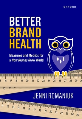 Better Brand Health: Measures and Metrics for a How Brands Grow World - Romaniuk, Jenni