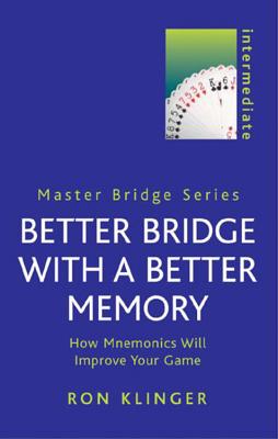 Better Bridge with a Better Memory: How Mnemonics Will Improve Your Game - Klinger, Ron