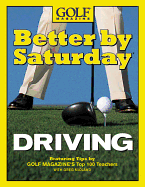 Better by Saturday Driving: Featuring Tips by Golf Magazine's Top 100 Teachers