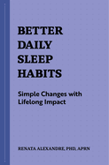 Better Daily Sleep Habits: Simple Changes with Lifelong Impact