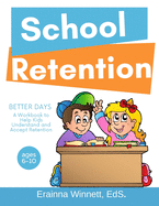 Better Days: A Workbook to Help Kids Better Understand and Accept Retention