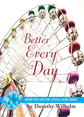 Better Every Day - Wilhelm, Dorothy