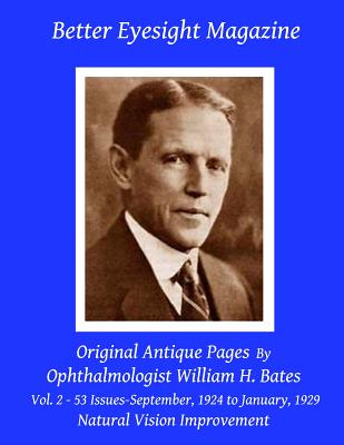 Better Eyesight Magazine - Original Antique Pages By Ophthalmologist William H. Bates - Vol. 2 - 53 Issues-September, 1924 to January, 1929: Natural Vision Improvement - Night, Clark (Introduction by), and Bates, William H