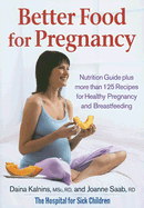 Better Food for Pregnancy: Nutrition Guide Plus Over 125 Recipes for Healthy Pregnancy and Breastfeeding