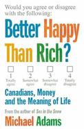 Better Happy Than Rich?: Canadians, Money, and the Meaning of Life - Adams, Michael