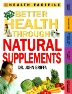 Better Health Through Natural Supplements - Briffa, John, Dr.