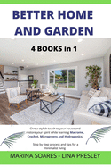 Better Home and Garden: Give a stylish touch to your house and restore your spirit while learning Macrame, Crochet, Microgreens and Hydroponics. Step by step process and tips for a minimalist living