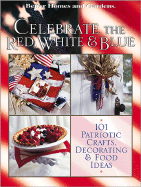 Better Homes and Gardens Celebrate the Red, White & Blue: 101 Patriotic Crafts, Food & Decorating Ideas