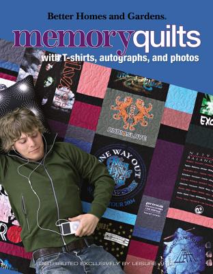Better Homes and Gardens Memory Quilts: With T-Shirts, Autographs, and Photos - Leisure Arts (Creator)