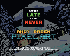 Better Late Than Never: Andy Green Pixel Art