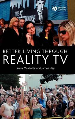 Better Living Through Reality TV: Television and Post-Welfare Citizenship - Ouellette, Laurie, and Hay, James