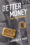 Better Money: Gold, Fiat, or Bitcoin?