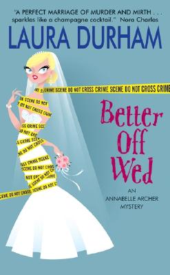 Better Off Wed: An Annabelle Archer Mystery - Durham, Laura, Bs, CMA