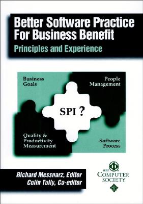 Better Software Practice for Business Benefit: Principles and Experience - Messnarz, Richard (Editor), and Tully, Colin (Editor)