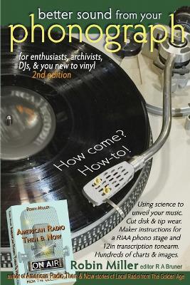 Better Sound from your Phonograph: How come? How-to! - Miller, Robin, and Bruner, R A (Editor)