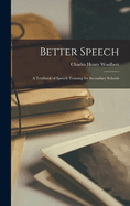 Better Speech: A Textbook of Speech Training for Secondary Schools