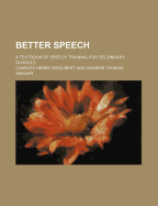 Better Speech: A Textbook of Speech Training for Secondary Schools