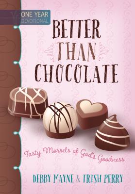 Better Than Chocolate: Tasty Morsels of God's Goodness - Mayne, Debby, and Perry, Trish