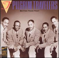 Better Than That - The Pilgrim Travelers