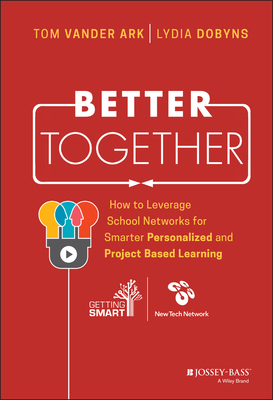 Better Together: How to Leverage School Networks for Smarter Personalized and Project Based Learning - Vander Ark, Tom, and Dobyns, Lydia