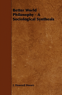 Better World Philosophy - A Sociological Synthesis