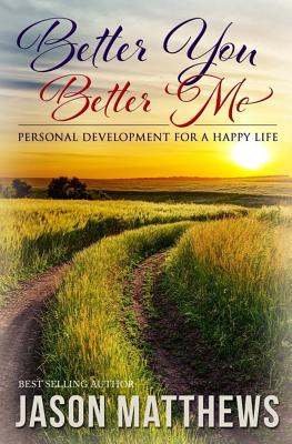 Better You, Better Me: Personal Development for a Happy Life - Matthews, Jason