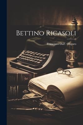 Bettino Ricasoli - Ongaro, Francesco Dall'