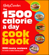 Betty Crocker 1500 Calorie a Day Cookbook: 200 Tasty Recipes to Build a Daily Eating Plan