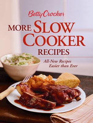 Betty Crocker More Slow Cooker Recipes: All-New Recipes Easier Than Ever - Betty Crocker