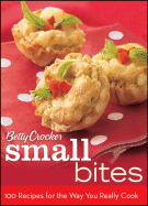 Betty Crocker Small Bites: 100 Recipes for the Way You Really Cook - Betty Crocker