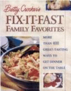 Betty Crocker's Fix-It-Fast Family Favorites: More Than 400 Great-Tasting Ways to Get Dinner on the Table