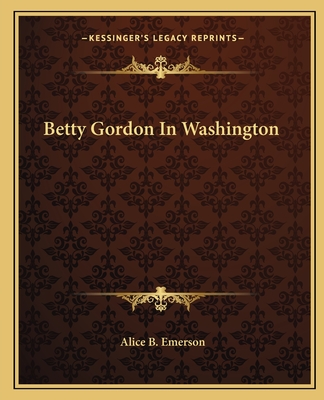 Betty Gordon In Washington - Emerson, Alice B